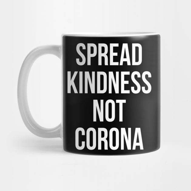 Spread Kindness Not Corona by BBbtq